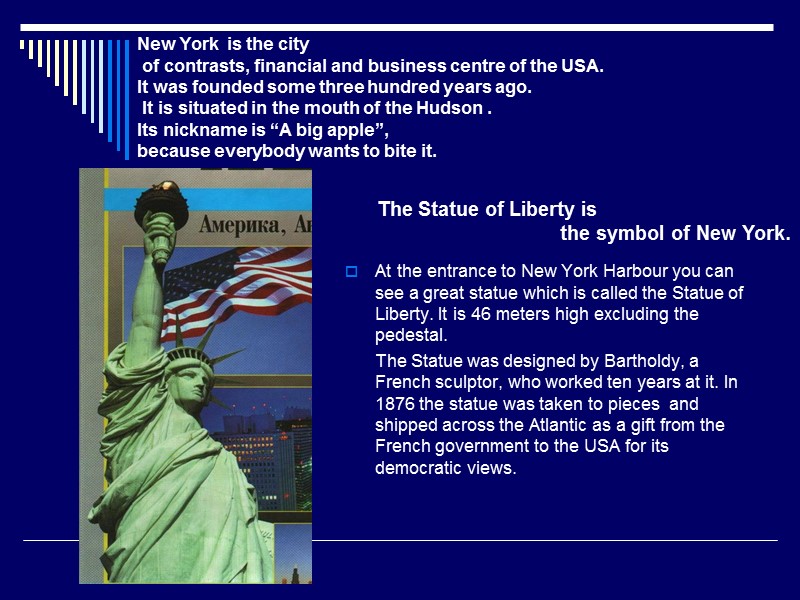 At the entrance to New York Harbour you can see a great statue which